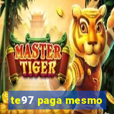 te97 paga mesmo